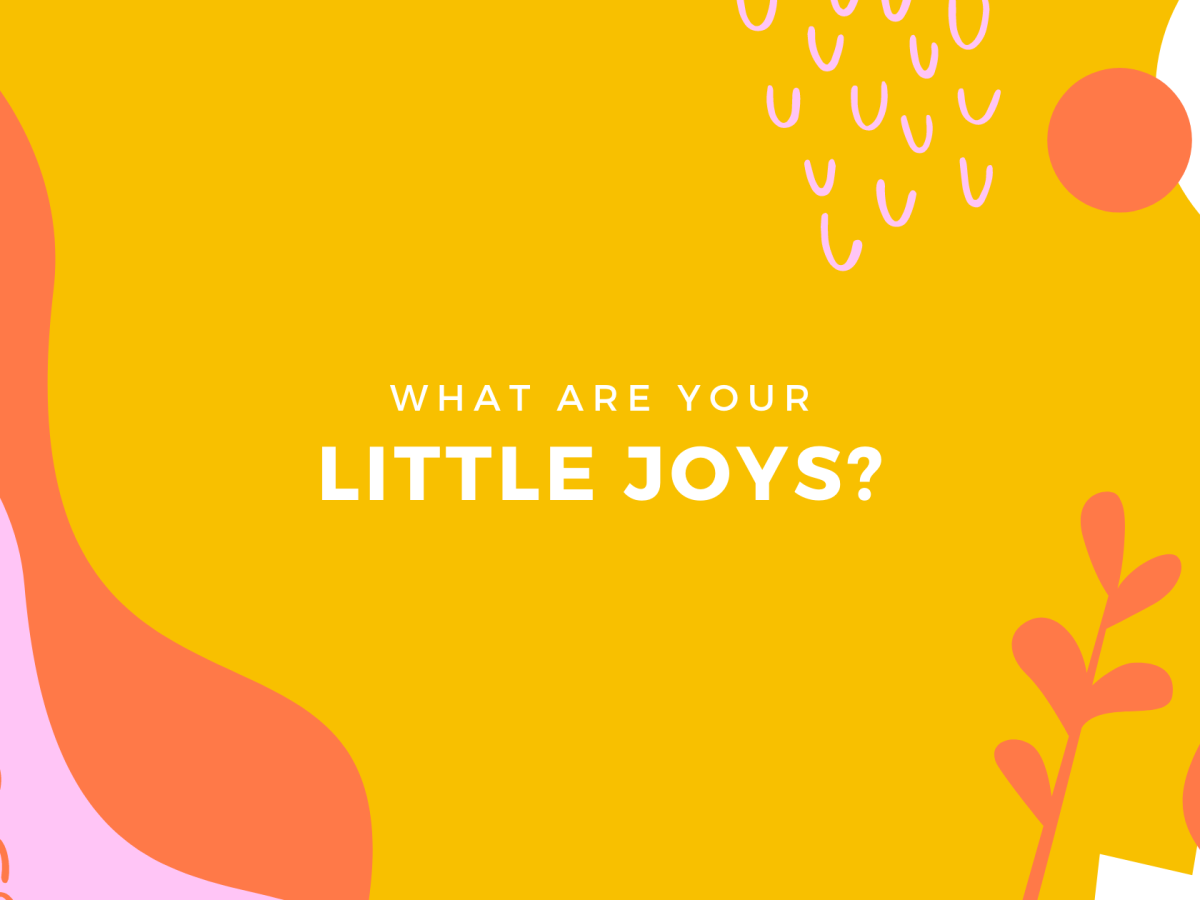 What are your little joys?